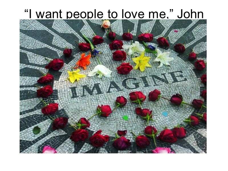 “I want people to love me,” John said.  “I want to be loved.”